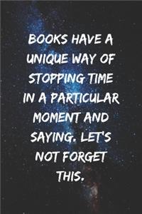Books have a unique way of stopping time in a particular moment and saying. Let's not forget this.