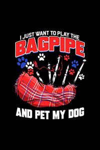 I Just Want To Play The Bagpipe And Pet My Dog