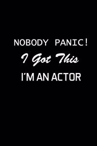 Nobody Panic! I Got This I'm An Actor