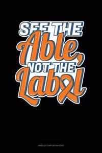 See The Able, Not The Label