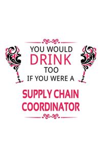 You Would Drink Too If You Were A Supply Chain Coordinator
