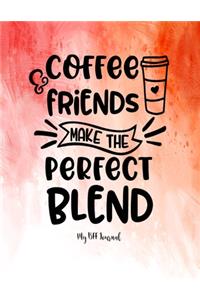 Coffee Friends Make The Perfect Blend - My BFF Journal