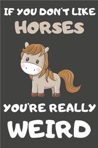 If You Don't Like Horses You're Really Weird