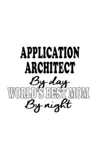 Application Architect By Day World's Best Mom By Night
