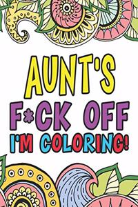 Aunt's F*ck Off I'm Coloring A Totally Irreverent Adult Coloring Book Gift For Swearing Like An Aunt Holiday Gift & Birthday Present For Aunty Auntie Grand-Aunt Great-Aunt Grandaunt