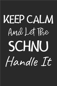 Keep Calm And Let The Schnu Handle It