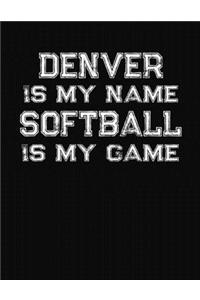 Denver Is My Name Softball Is My Game