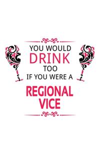 You Would Drink Too If You Were A Regional Vice