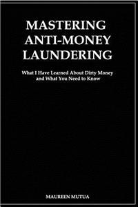 Mastering Anti- Money Laundering