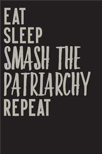 Eat, Sleep, Smash The Patriarchy, Repeat