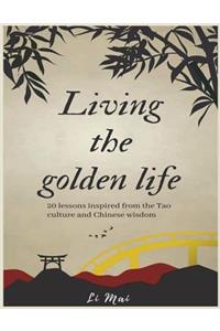 Living the golden life: A Proven Unique Approach to Mental Health and Behavior at the Spiritual level, 20 Life Lessons Learned From Tao and Chinese Wisdom: Ultimate guide f