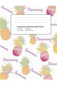 Composition Notebook Summer Dreaming Pineapples: Wide Ruled Journal Book for School Office Home Student Teacher: 7.44 X 9.69 inch 200 Pages 100 Sheets