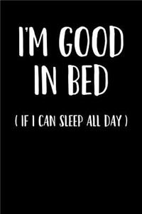 I'm Good in Bed If I Can Sleep All Day