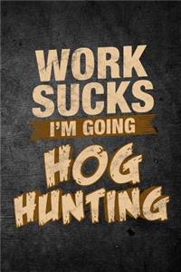 Work Sucks I'm Going Hog Hunting