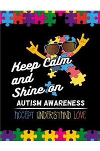 Keep calm and shine on Autism Awareness Accept Understand Love