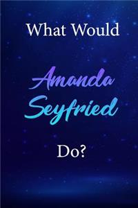 What Would Amanda Seyfried Do?