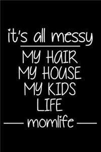 It's All Messy My Hair My House My Kids Life Mom Life