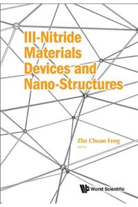 III-Nitride Materials, Devices and Nano-Structures