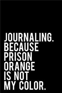 Journaling Because Prison Orange Is Not My Color