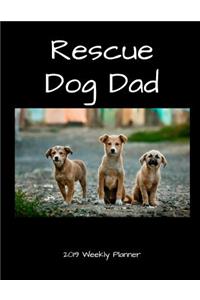Rescue Dog Dad 2019 Weekly Planner
