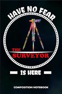 Have No Fear the Surveyor Is Here