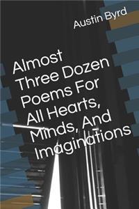 Almost Three Dozen Poems for All Hearts, Minds, and Imaginations