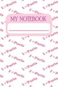 My Notebook: Notebook and Journal for All Ages, Exercise and Composition Book (I Love Paris Cover)