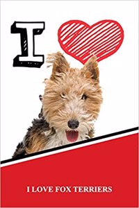 I Love Fox Terriers