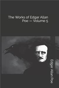 The Works of Edgar Allan Poe - Volume 5