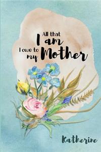 Katherine All That I Am I Owe to My Mother