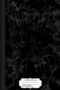 Womens Mum Life Is the Best Life Composition Notebook