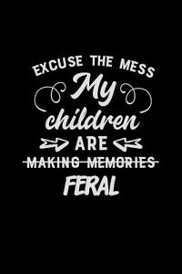 Excuse the Mess My Children Are Making Memories Feral