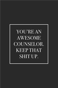 You're an Awesome Counselor. Keep That Shit Up