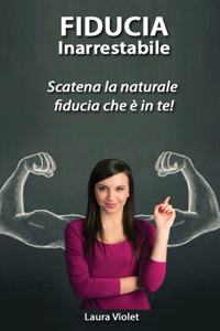 Fiducia Inarrestabile - Scatena la naturale fiducia che è in te!