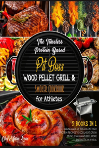 The Timeless Protein Based Grill Cookbook for Athletes [5 Books in 1]