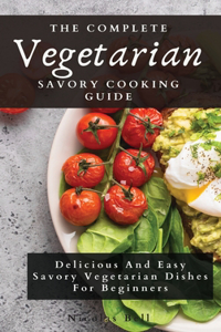 The Complete Vegetarian Savory Cooking Guide
