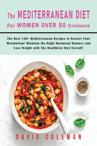 The Mediterranean Diet for Women Over 50 Cookbook