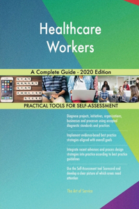 Healthcare Workers A Complete Guide - 2020 Edition