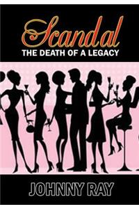 Scandal--The Death of a Legacy