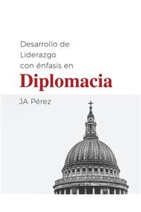 Desarrollo de Liderazgo Con Enfasis En Diplomacia