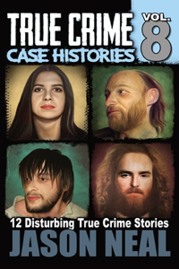 True Crime Case Histories - Volume 8