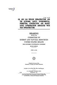 Oil and gas pipeline infrastructure and the economic, safety, environmental, permitting, construction, and maintenance considerations associated with that infrastructure