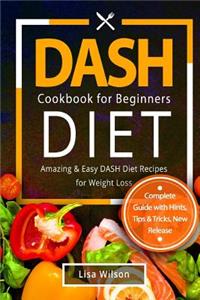 Dash Diet Cookbook for Beginners: Amazing & Easy Dash Diet Recipes for Weight Loss