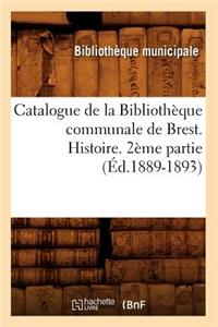 Catalogue de la Bibliothèque Communale de Brest. Histoire. 2ème Partie (Éd.1889-1893)