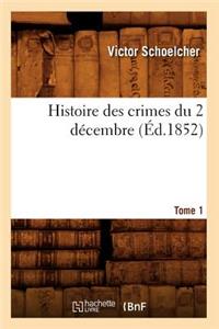 Histoire Des Crimes Du 2 Décembre. Tome 1 (Éd.1852)