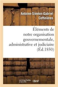 Éléments de Notre Organisation Gouvernementale, Administrative Et Judiciaire