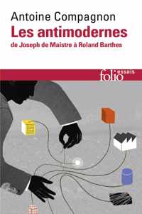 Les antimodernes de Josephe Maistre a Roland Barthes