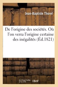 de l'Origine Des Sociétés. Où l'On Verra l'Origine Certaine Des Inégalités