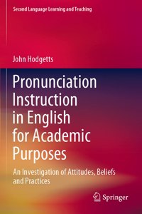 Pronunciation Instruction in English for Academic Purposes: An Investigation of Attitudes, Beliefs and Practices