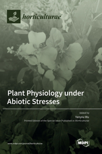 Plant Physiology under Abiotic Stresses